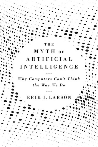 Cover of The Myth of Artificial Intelligence by Erik J. Larson